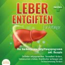 [German] - Leber entgiften für Anfänger: Das hochwirksame Entgiftungsprogramm inkl. Rezepte: Fettleb Audiobook