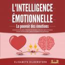 [French] - L'INTELLIGENCE ÉMOTIONNELLE - Le pouvoir des émotions: Comment lire les gens, influencer  Audiobook