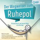 Der Wegweiser zum Ruhepol - Gelassenheit und innere Ruhe ist erlernbar: Wie Sie ab sofort die Ruhe i Audiobook