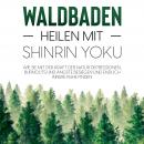 [German] - Waldbaden – Heilen mit Shinrin Yoku:  Wie Sie mit der Kraft der Natur Depressionen, Burno Audiobook