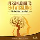 PERSÖNLICHKEITSENTWICKLUNG - Die Macht der Psychologie: Wie Sie zur besten Version Ihrer selbst werd Audiobook