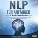 NLP FÜR ANFÄNGER - Die Macht des Unterbewusstseins: Wie Sie die Kraft der Psychologie, Kommunikation Audiobook