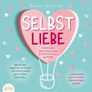 SELBSTLIEBE - Sofort mehr Selbstbewusstsein & Selbstvertrauen gewinnen: Wie Sie Ihre negativen Gedan Audiobook