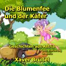 Die Blumenfee und der Käfer: Geschichten aus Astria Audiobook