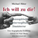 Ich will zu dir!: Trennungskinder, Muttervergiftung, Staatsterror Audiobook