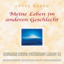 [German] - Meine Leben im anderen Geschlecht: Erfahre Deine früheren Leben III Audiobook