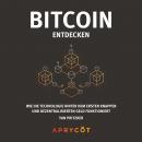 [German] - Bitcoin entdecken: Wie die Technologie hinter dem ersten knappen und dezentralisierten Ge Audiobook