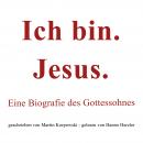 Ich bin. Jesus.: Eine Biografie des Gottessohnes Audiobook