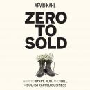 Zero to Sold: How to Start, Run, and Sell a Bootstrapped Business Audiobook