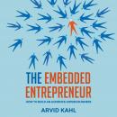 The Embedded Entrepreneur: How to Build an Audience-Driven Business Audiobook