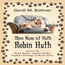 [German] - Mein Name ist Huth, Robin Huth: Geschichten aus dem Leben einer Bulldogge Audiobook