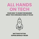 All Hands on Tech: Your How-To Guide for Building Great Tech Organizations at Scale Audiobook