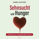 [German] - Sehnsucht und Hunger: Heilung von emotionalem Essen Audiobook