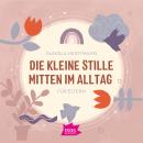 Die kleine Stille mitten im Alltag. Für Eltern Audiobook