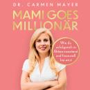 [German] - Mami goes Millionär: Wie du erfolgreich in Aktien investierst und finanziell frei wirst Audiobook