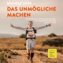 [German] - Das Unmögliche machen: Die schwierigsten Ultramarathons der Welt, ein Schlaganfall und mein Weg zurück ins Leben Audiobook