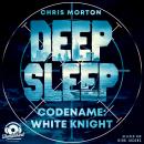 [German] - Codename: White Knight - Deep Sleep, Band 1 (Ungekürzt) Audiobook