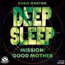 [German] - Mission: Good Mother - Deep Sleep, Band 3 (Ungekürzt) Audiobook