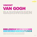 [German] - Vincent van Gogh (1853-1890) - Leben, Werke, Bedeutung - Basiswissen (ungekürzt) Audiobook