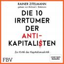 Die 10 Irrtümer der Antikapitalisten: Zur Kritik der Kapitalismuskritik Audiobook