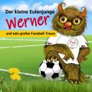 Der kleine Eulenjunge Werner und sein großer Fußball-Traum Audiobook