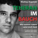 [German] - Teheran im Bauch - Wie meines Vaters Land mich fand (Ungekürzt) Audiobook
