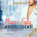 [German] - Never ever, Mr. President! (Ungekürzt) Audiobook