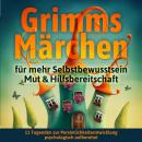 Grimms Märchen für mehr Selbstbewusstsein, Mut & Hilfsbereitschaft: 11 Tugenden zur Persönlichkeitse Audiobook