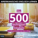 Amerikanisches Englisch lernen: Die 500 wichtigsten Vokabeln - mit Beispielsätzen aus dem Alltag Audiobook