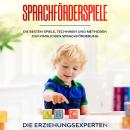 Sprachförderspiele: Die besten Spiele, Techniken und Methoden zur kindlichen Sprachförderung Audiobook