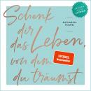 [German] - Schenk dir das Leben, von dem du träumst Audiobook