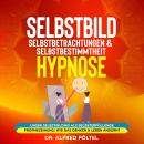Selbstbild, Selbstbetrachtungen & Selbstbestimmtheit - Hypnose: Unser Selbstbildnis als selbsterfüll Audiobook