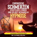Chronische Schmerzen verstehen lernen und selbst behandeln - Hypnose: Meditation bei Schmerz, Krankh Audiobook
