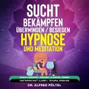 Sucht bekämpfen / überwinden / besiegen - Hypnose und Meditation: Audio Therapie | Drogen, Alkohol,  Audiobook