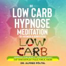 Die Low Carb Hypnose / Meditation für Anfänger & Berufstätige: Abnehmen ohne Rezepte | Ernährung eas Audiobook