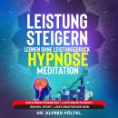 Leistung steigern lernen ohne Leistungsdruck - Hypnose / Meditation: Leistungssteigerung | Leistungs Audiobook