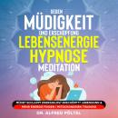 Gegen Müdigkeit und Erschöpfung - Lebensenergie Hypnose / Meditation: Müde? Schlapp? Energielos? Ers Audiobook