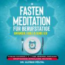 Die Fasten Meditation für Berufstätige, Anfänger, Faule & Genießer: Hypnose Fastenkur 3 - 5 - 7 Tage Audiobook