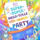 [German] - Die super-duper, mega-tolle Für-immer-Party: Eine wahre Geschichte über die allerbeste Einladung Audiobook