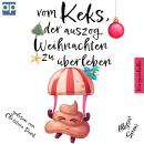 Vom Keks, der auszog, Weihnachten zu überleben: Kurzgeschichte Audiobook