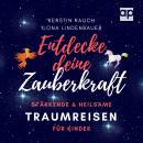 Entdecke deine Zauberkraft: Stärkende und heilsame TRAUMREISEN FÜR KINDER: Zum Entspannen, Meditiere Audiobook