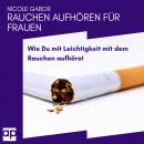 Rauchen aufhören für Frauen: Wie Du mit Leichtigkeit mit dem Rauchen aufhörst Audiobook