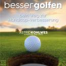 Besser Golfen: Dein Weg zur Handicap-Verbesserung Audiobook