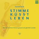 [German] - Stimme küsst Leben: Wie Sie mit Ihrer Stimme gesund und glücklich werden Audiobook