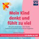 [German] - Mein Kind denkt und fühlt zu viel: Wie geforderte Eltern ihre Kinder bedürfnisorientiert und achtsam begleiten Audiobook