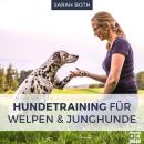 Hundetraining für Welpen und Junghunde: Welpenerziehung inkl. Stubenreinheit, Beißhemmung, Grunderzi Audiobook