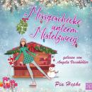 [German] - Missgeschicke unterm Mistelzweig Audiobook