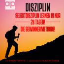 [German] - Disziplin: Selbstdisziplin lernen in nur 28 Tagen! Die Gewinnermethode! Ziele erreichen, erfolgreich werden & schlechte Gewohnheiten ändern. Ein Buch & Ratgeber zum Mitmachen & Aktivwerden Audiobook