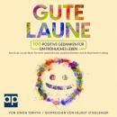 [German] - Gute Laune: 100 positive Gedanken für ein fröhliches Leben. Das Gute-Laune-Buch für mehr Lebensfreude, positives Denken und Achtsamkeit im Alltag. Glaubenssätze für ein schönes Leben voller Freude Audiobook
