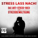 [German] - Stress lass nach!: Das Anti-Stress-Buch zur Stressbewältigung. Wie Sie nachhaltig Stress vermeiden, sich in Entspannung üben und Ihre Resilienz steigern. Das etwas andere Stressmanagement-Buch Audiobook